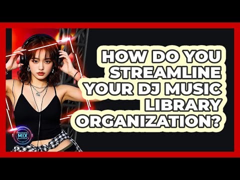 How Do You Streamline Your DJ Music Library Organization? - Electronic Mix Masters