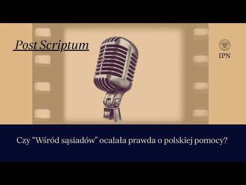 Post Scriptum. Odc.2. Czy „Wśród sąsiadów” ocalała prawda o polskiej pomocy?