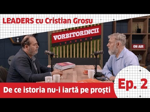 Podcast Vorbitorincii Leaders. De ce istoria nu-i iartă pe proști