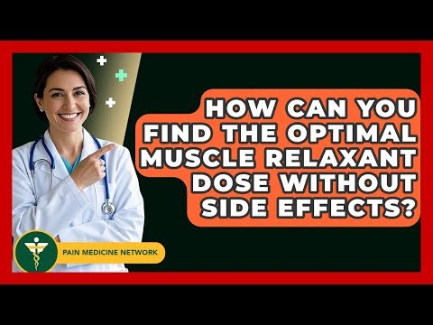 How Can You Find The Optimal Muscle Relaxant Dose Without Side Effects? - Pain Medicine Network