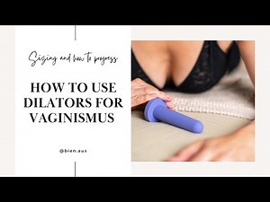 How to use Dilators for Vaginismus - Sizing and how to progress