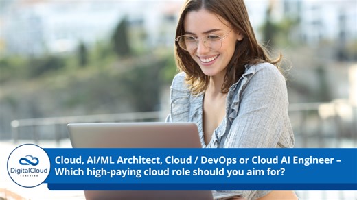 Cloud, AI/ML Architect, Cloud / DevOps or Cloud AI Engineer – Which high-paying cloud role should you aim for?
