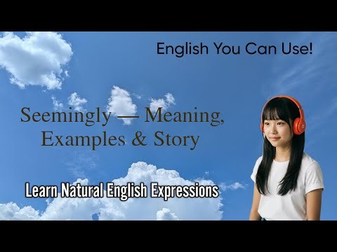 Seemingly — Meaning, Examples & Easy Story | Speak English Naturally