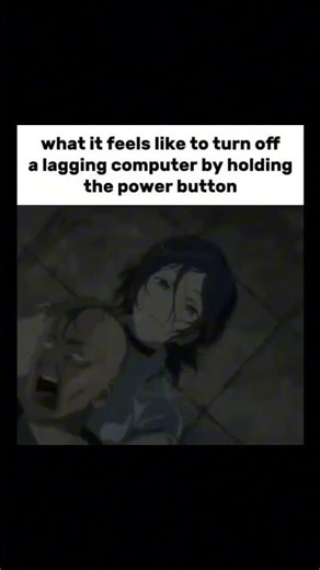 What it feels like to turn off a lagging computer by holding the power button