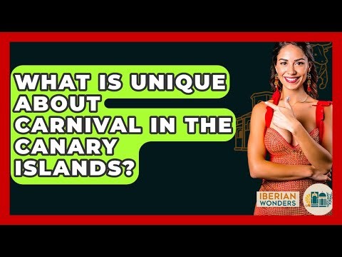 What Is Unique About Carnival In The Canary Islands? - Iberian Wonders