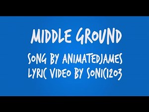 AnimatedJames - Middle Ground - Lyric Video