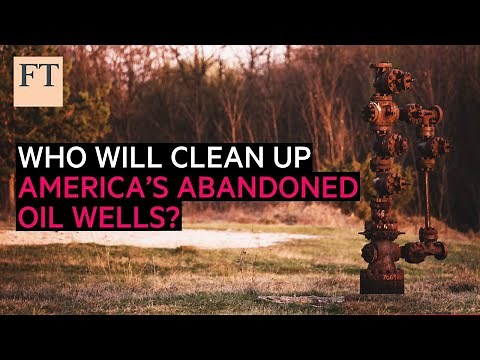 Who will clean up America's abandoned oil wells? | FT Energy Source