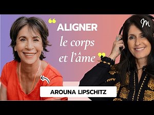 #236 Arouna Lipschitz : Aligner le corps & l’âme !