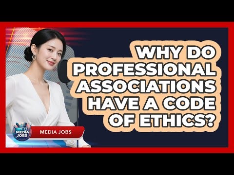 Why Do Professional Associations Have A Code Of Ethics? - Media Jobs