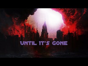 Until It’s Gone (Official Video)