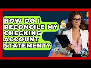 How Do I Reconcile My Checking Account Statement? - Ask Your Bank Teller