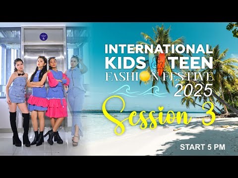INTERNATIONAL KIDS & TEEN FASHION FESTIVE 2025 SESSION 3