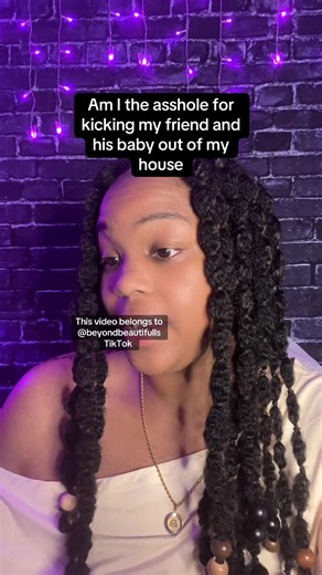 AITAH for kicking my friend and his baby out of my house? R/AITAH By: EllisDee3 #fyp #beyondbeautifull #blacktiktok #redditstories #redditreadings