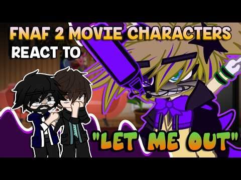 FNAF 2 Movie Characters React To LET ME OUT | FNaF | Gacha