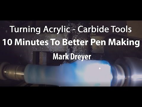10 Minutes To Better Pen Making - Turning Acrylic With Carbide Tools - Mark Dreyer
