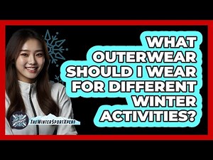 What Outerwear Should I Wear For Different Winter Activities?