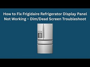 How to Fix Frigidaire Refrigerator Display Panel Not Working – Dim/Dead Screen Troubleshoot