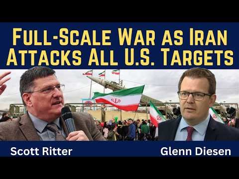 Scott Ritter: Full-Scale War as Iran Attacks All U.S. Targets