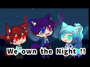 We Own The Night | gacha life glmv