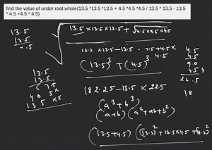 find the value of under root whole(13.5 *13.5 *13.5 + 4.5 *4.5 ... | Filo