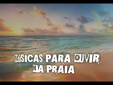 MUSICAS PARA OUVIR NA PRAIA 2020
