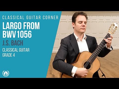 Largo from BWV 1056 by J.S.Bach (Excerpt) - Grade 4 Repertoire for Classical Guitar