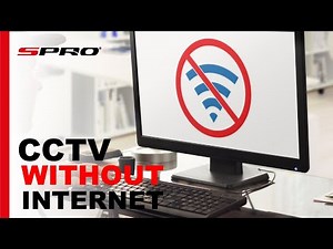 SPRO CCTV: Using CCTV Without Internet: What's Possible and What's Not