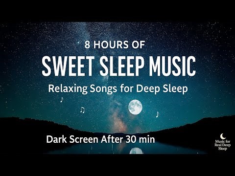 8 Hours Deep Sleep Music – Relaxing Songs for Sweet Sleep | Dark Screen After 30 Minutes