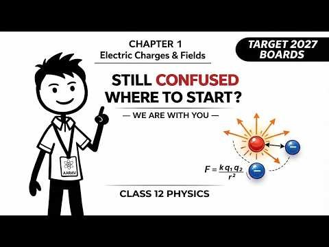 Class 12 Physics Chapter 1 Explained (Overview)| Electric Charges & Fields | CBSE 2027 Boards
