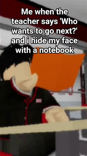Me when the teacher says 'Who wants to go next?' and I hide my face with a notebook. #roblox