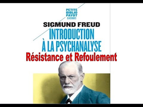 Introduction à la psychanalyse - Résistance et Refoulement - S. Freud