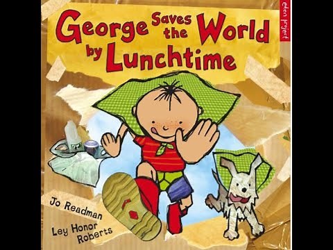 George Saves The World By Lunchtime by Jo Readman, read by Mrs Dilnot