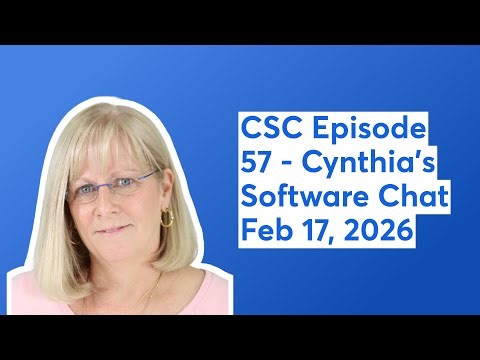 CSC Episode 57 - Cynthia's Software Chat Feb 17, 2026