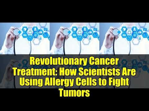 Revolutionary Cancer Treatment: How Scientists Are Using Allergy Cells to Fight Tumors