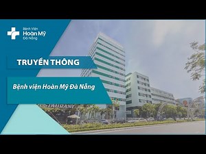Bệnh viện Hoàn Mỹ Đà Nẵng | Giới thiệu [Full]