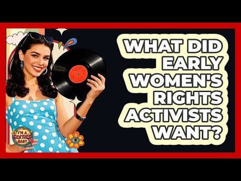 What Did Early Women's Rights Activists Want?
