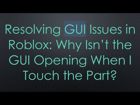 Resolving GUI Issues in Roblox: Why Isn’t the GUI Opening When I Touch the Part?