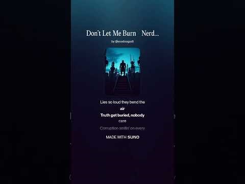 Don’t Let Me Burn NerdButter ReDux Final Cut