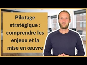 Pilotage stratégique : comprendre les enjeux et la mise en œuvre