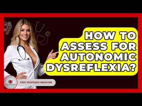How To Assess For Autonomic Dysreflexia? - First Response Medicine
