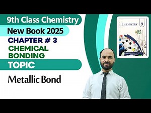 9th Class Chemistry Chapter 3 | Metallic Bond | Class 9th New Book 2025