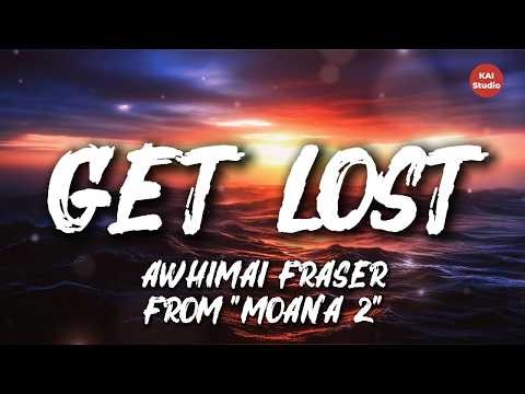 Awhimai Fraser - Get Lost (Lyrics) | Moana 2