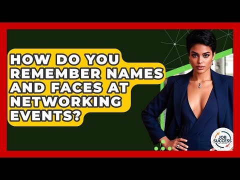 How Do You Remember Names And Faces At Networking Events? - Job Success Network