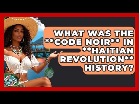 What Was The **Code Noir** In **Haitian Revolution** History? - The Caribbean Expert