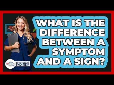 What Is The Difference Between A Symptom And A Sign? - Nursing Knowledge Exchange