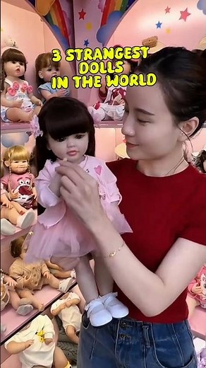 3 strangest dolls in the world‼️‼️