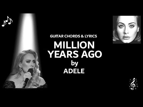Million Years Ago by Adele - Guitar chords and lyrics - Capo 2nd fret