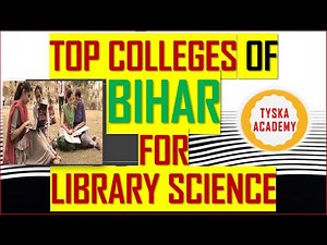Library Science Colleges Of Bihar | Library Science | Course | Admission | Details | TYSKA Academy