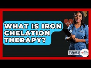What Is Iron Chelation Therapy? - Nursing Knowledge Exchange