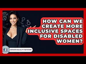 How Can We Create More Inclusive Spaces For Disabled Women? - Gender Equality Network